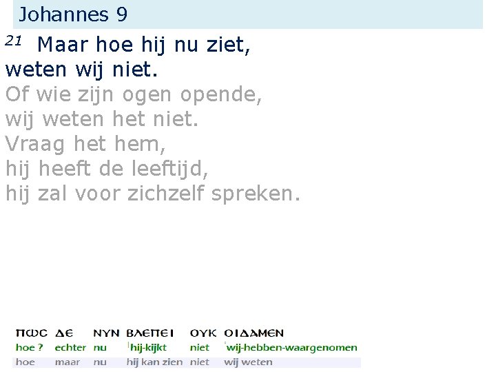 Johannes 9 Maar hoe hij nu ziet, weten wij niet. Of wie zijn ogen