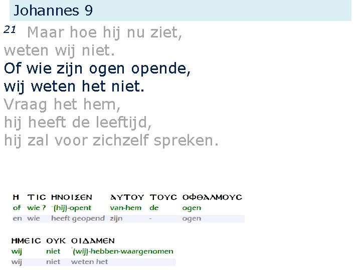 Johannes 9 Maar hoe hij nu ziet, weten wij niet. Of wie zijn ogen