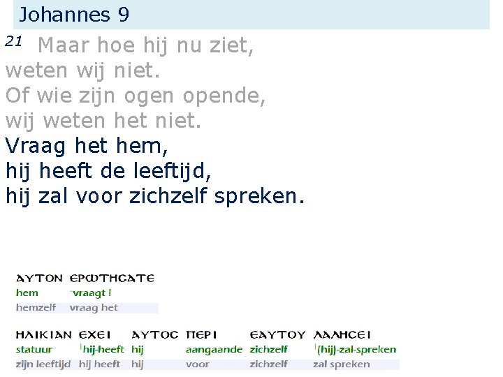 Johannes 9 Maar hoe hij nu ziet, weten wij niet. Of wie zijn ogen