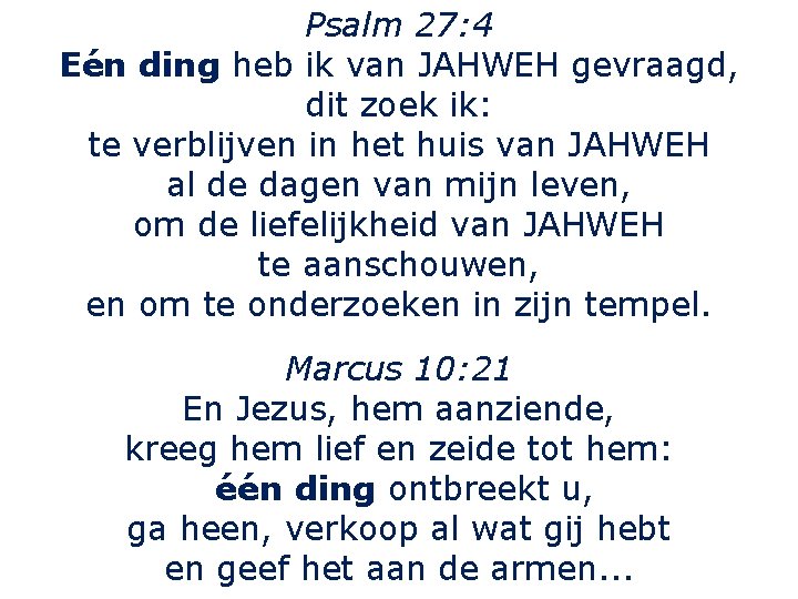 Psalm 27: 4 Eén ding heb ik van JAHWEH gevraagd, dit zoek ik: te