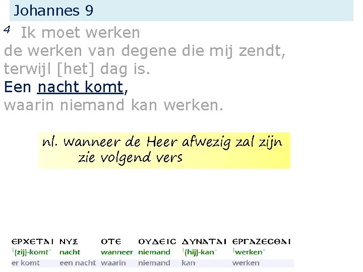 Johannes 9 Ik moet werken de werken van degene die mij zendt, terwijl [het]