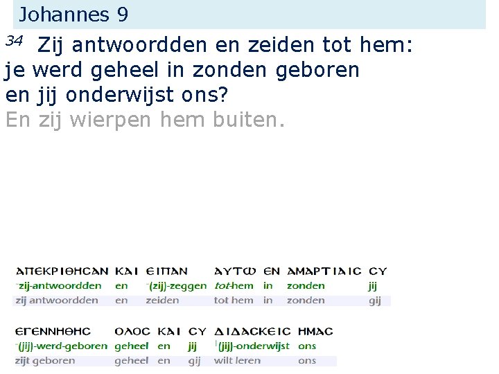 Johannes 9 Zij antwoordden en zeiden tot hem: je werd geheel in zonden geboren