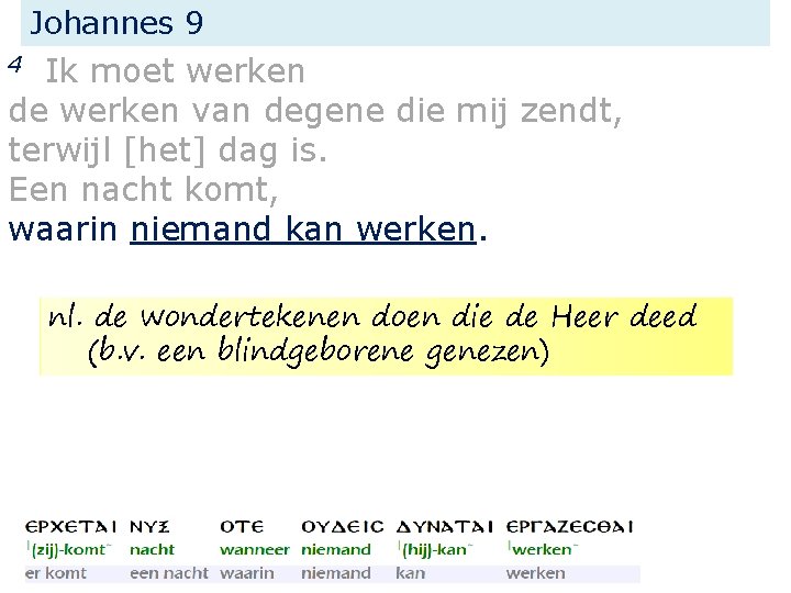 Johannes 9 Ik moet werken de werken van degene die mij zendt, terwijl [het]