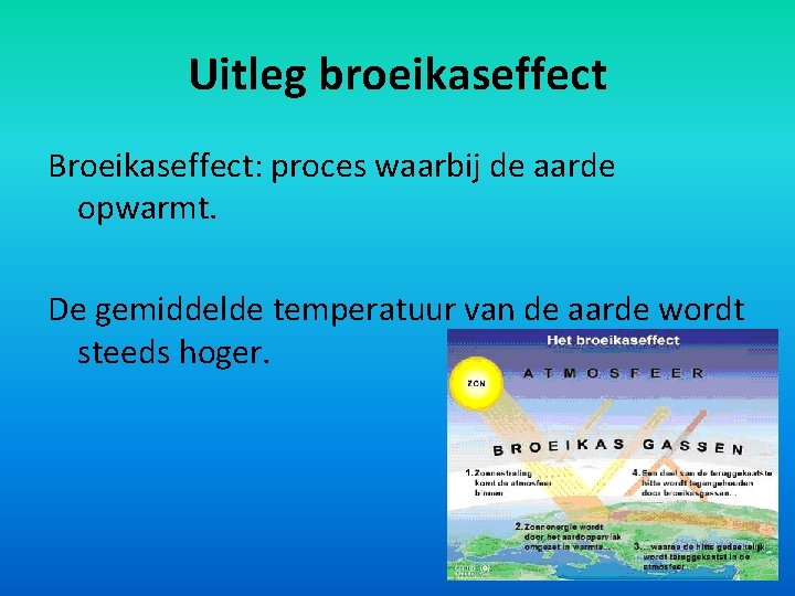 Uitleg broeikaseffect Broeikaseffect: proces waarbij de aarde opwarmt. De gemiddelde temperatuur van de aarde