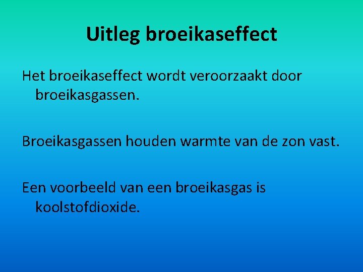 Uitleg broeikaseffect Het broeikaseffect wordt veroorzaakt door broeikasgassen. Broeikasgassen houden warmte van de zon