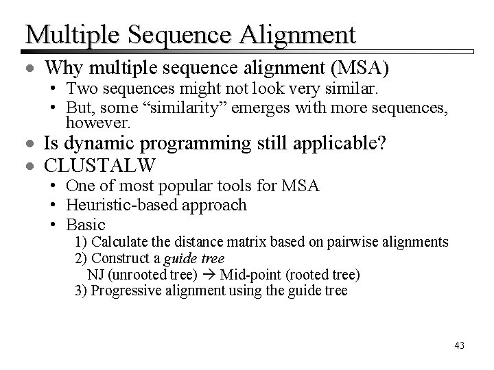 Multiple Sequence Alignment · Why multiple sequence alignment (MSA) • Two sequences might not Multiple Sequence Alignment · Why multiple sequence alignment (MSA) • Two sequences might not