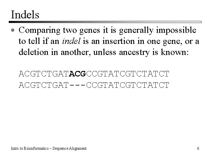 Indels · Comparing two genes it is generally impossible to tell if an indel Indels · Comparing two genes it is generally impossible to tell if an indel