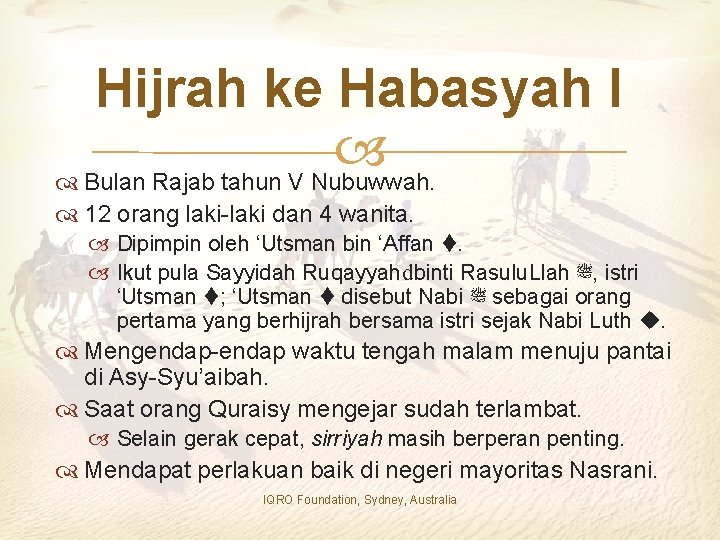 Hijrah ke Habasyah I Bulan Rajab tahun V Nubuwwah. 12 orang laki-laki dan 4