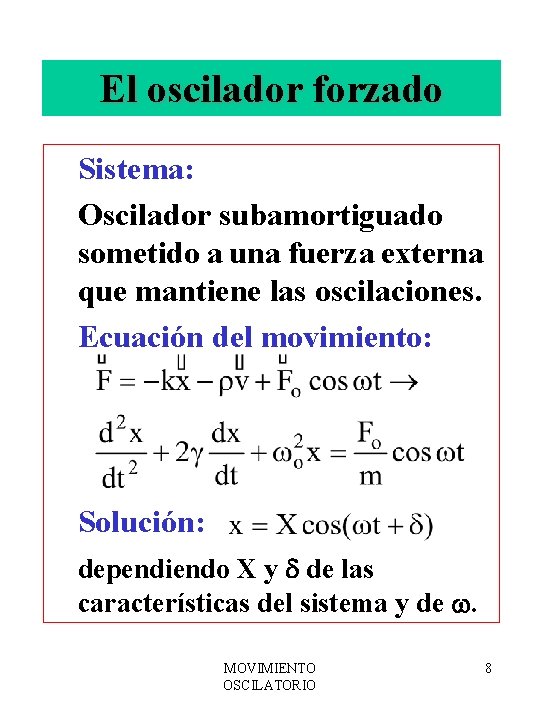 El oscilador forzado Sistema: Oscilador subamortiguado sometido a una fuerza externa que mantiene las