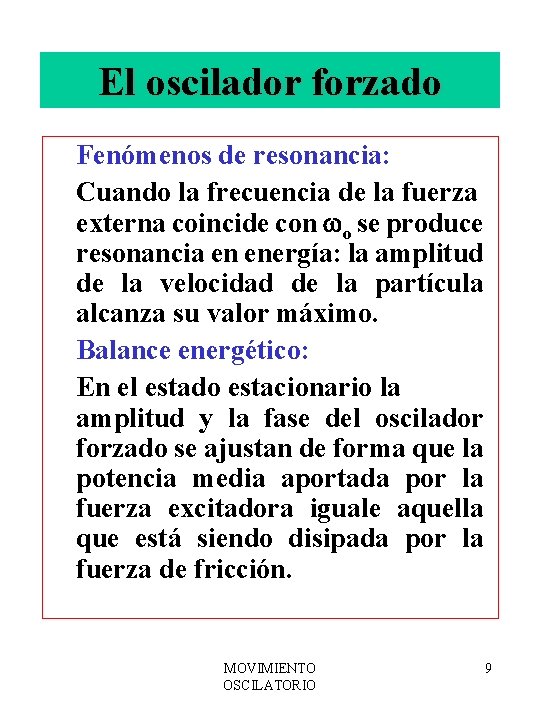 El oscilador forzado Fenómenos de resonancia: Cuando la frecuencia de la fuerza externa coincide