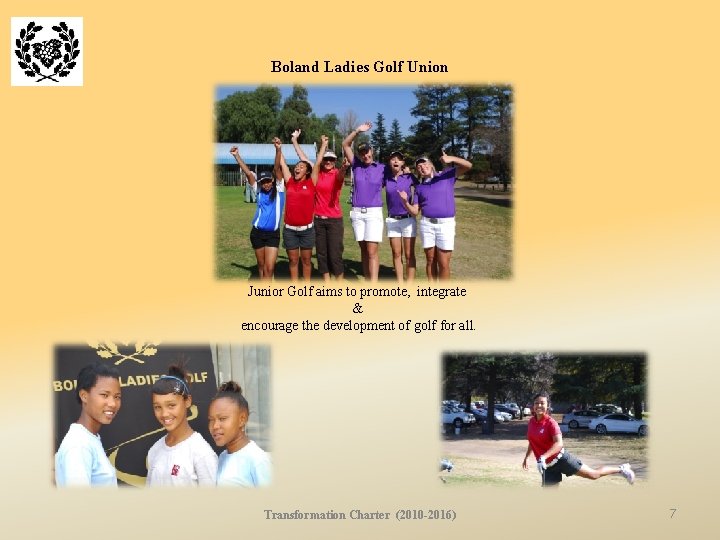 Boland Ladies Golf Union Junior Golf aims to promote, integrate & encourage the development
