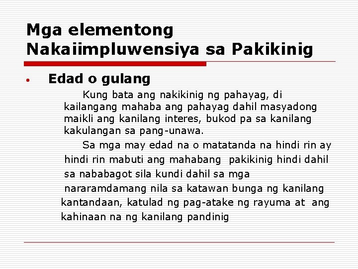 Mga elementong Nakaiimpluwensiya sa Pakikinig • Edad o gulang Kung bata ang nakikinig ng Mga elementong Nakaiimpluwensiya sa Pakikinig • Edad o gulang Kung bata ang nakikinig ng