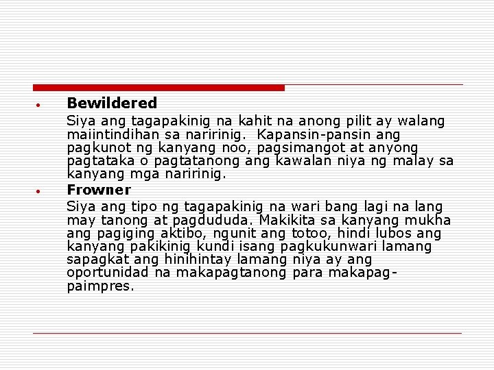 • • Bewildered Siya ang tagapakinig na kahit na anong pilit ay walang • • Bewildered Siya ang tagapakinig na kahit na anong pilit ay walang