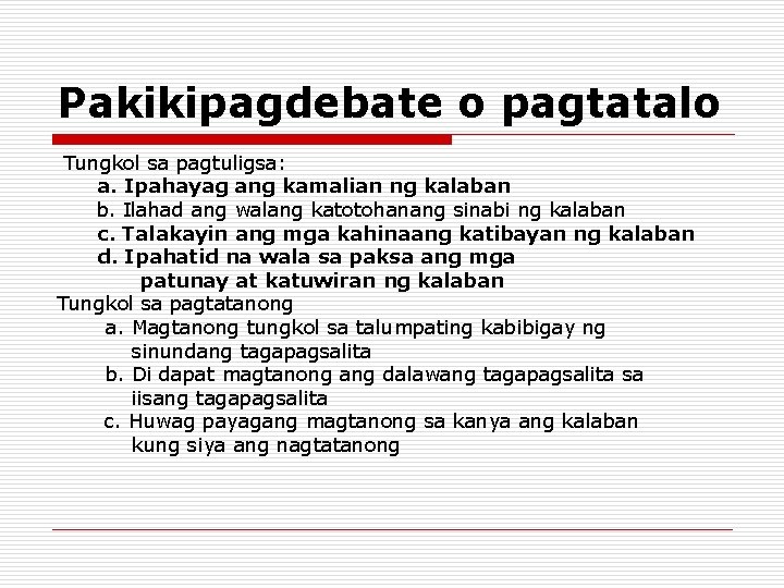 Pakikipagdebate o pagtatalo Tungkol sa pagtuligsa: a. Ipahayag ang kamalian ng kalaban b. Ilahad Pakikipagdebate o pagtatalo Tungkol sa pagtuligsa: a. Ipahayag ang kamalian ng kalaban b. Ilahad