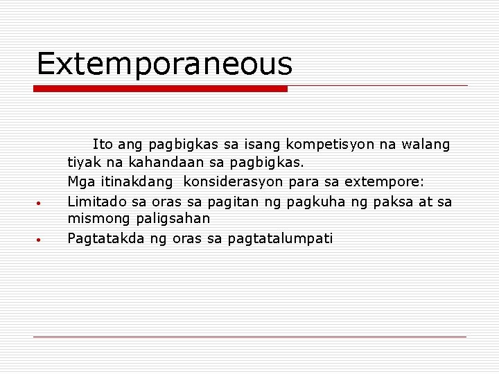 Extemporaneous • • Ito ang pagbigkas sa isang kompetisyon na walang tiyak na kahandaan Extemporaneous • • Ito ang pagbigkas sa isang kompetisyon na walang tiyak na kahandaan