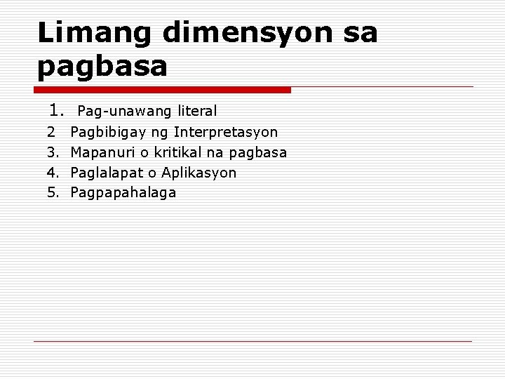 Limang dimensyon sa pagbasa 1. Pag-unawang literal 2 3. 4. 5. Pagbibigay ng Interpretasyon Limang dimensyon sa pagbasa 1. Pag-unawang literal 2 3. 4. 5. Pagbibigay ng Interpretasyon