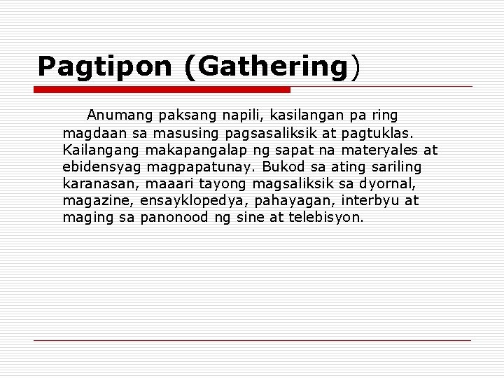 Pagtipon (Gathering) Anumang paksang napili, kasilangan pa ring magdaan sa masusing pagsasaliksik at pagtuklas. Pagtipon (Gathering) Anumang paksang napili, kasilangan pa ring magdaan sa masusing pagsasaliksik at pagtuklas.