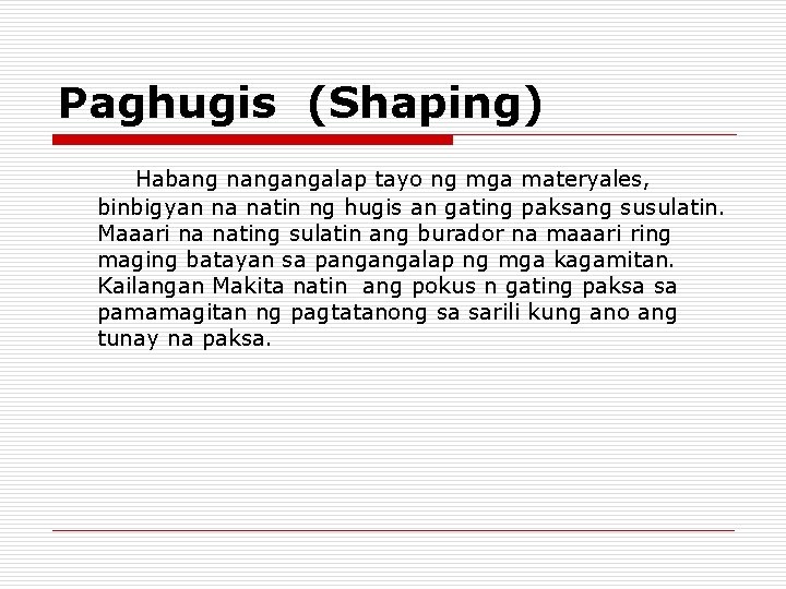 Paghugis (Shaping) Habang nangangalap tayo ng mga materyales, binbigyan na natin ng hugis an Paghugis (Shaping) Habang nangangalap tayo ng mga materyales, binbigyan na natin ng hugis an