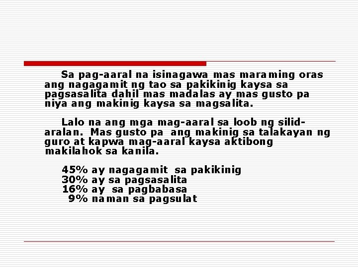Sa pag-aaral na isinagawa mas maraming oras ang nagagamit ng tao sa pakikinig kaysa Sa pag-aaral na isinagawa mas maraming oras ang nagagamit ng tao sa pakikinig kaysa