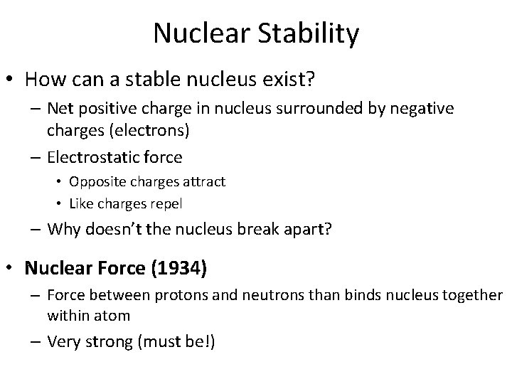 Nuclear Stability • How can a stable nucleus exist? – Net positive charge in