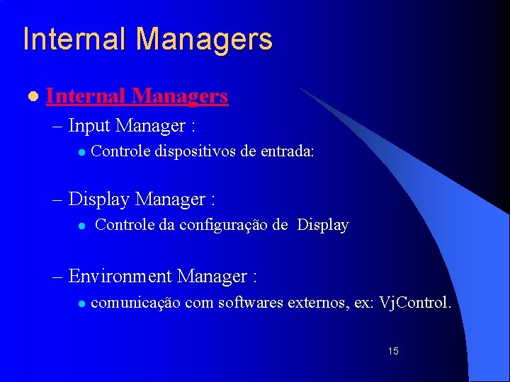 Internal Managers l Internal Managers – Input Manager : l Controle dispositivos de entrada: