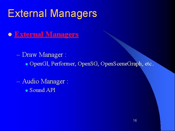 External Managers l External Managers – Draw Manager : l Open. Gl, Performer, Open.