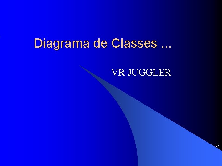 Diagrama de Classes. . . VR JUGGLER 17 