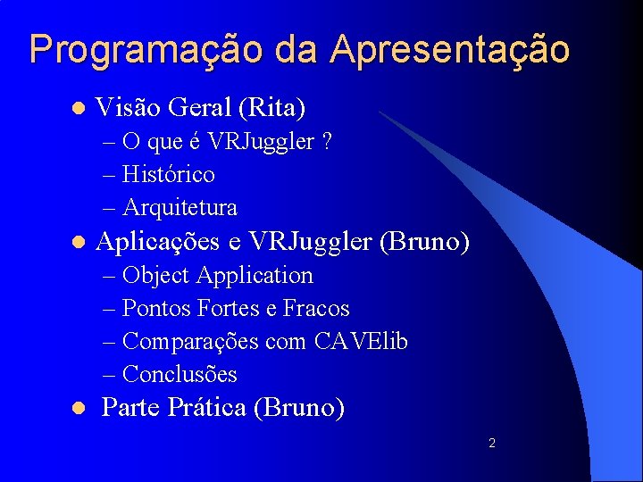 Programação da Apresentação l Visão Geral (Rita) – O que é VRJuggler ? –