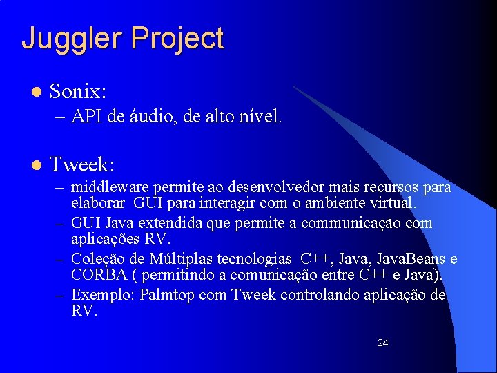 Juggler Project l Sonix: – API de áudio, de alto nível. l Tweek: –