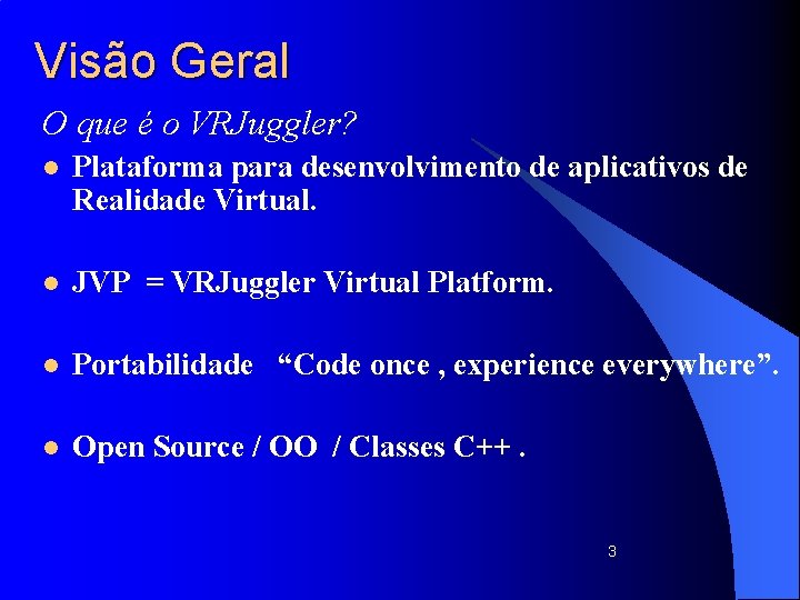 Visão Geral O que é o VRJuggler? l Plataforma para desenvolvimento de aplicativos de