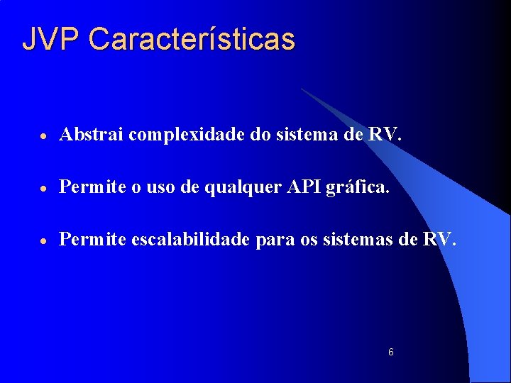JVP Características · Abstrai complexidade do sistema de RV. · Permite o uso de