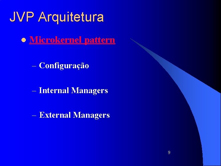 JVP Arquitetura l Microkernel pattern – Configuração – Internal Managers – External Managers 9