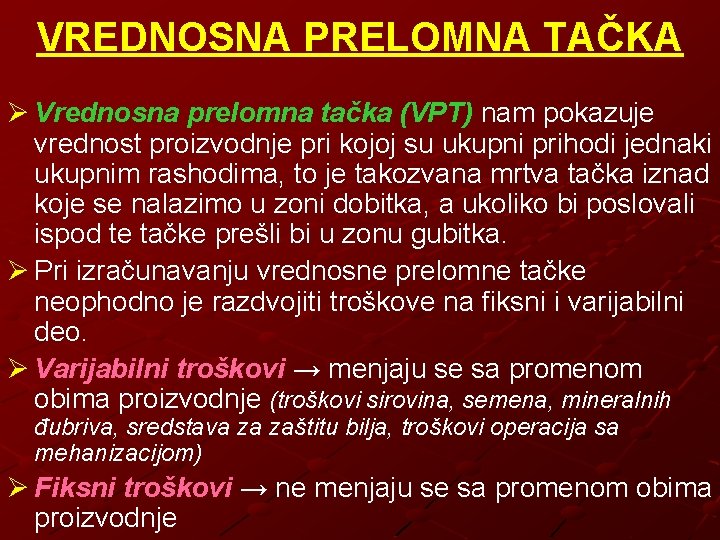 VREDNOSNA PRELOMNA TAČKA Ø Vrednosna prelomna tačka (VPT) nam pokazuje vrednost proizvodnje pri kojoj