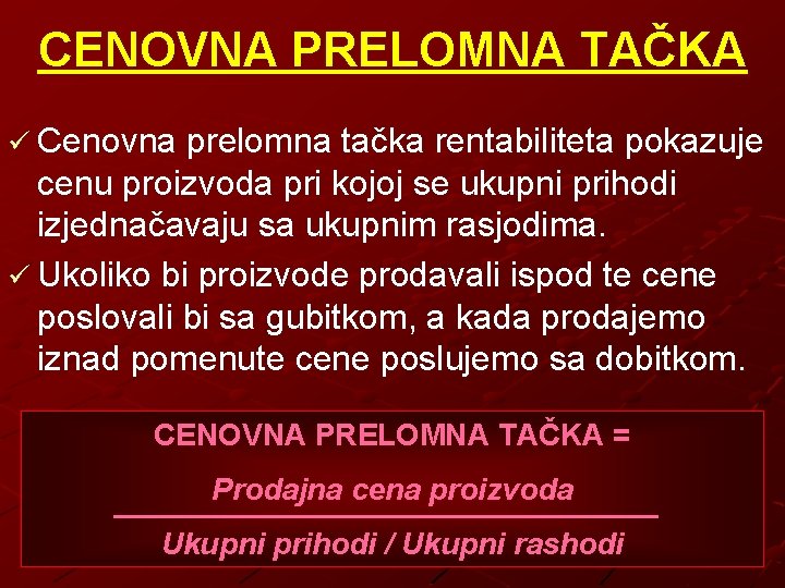 CENOVNA PRELOMNA TAČKA ü Cenovna prelomna tačka rentabiliteta pokazuje cenu proizvoda pri kojoj se