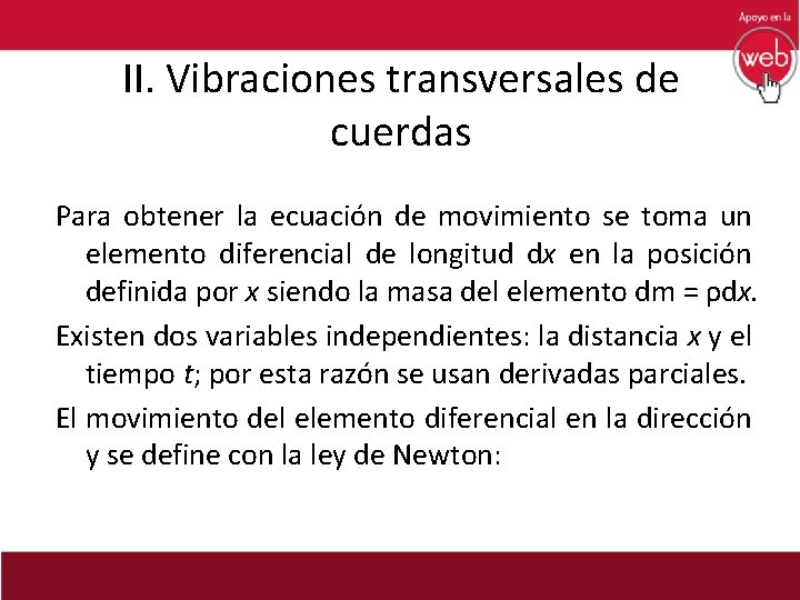 II. Vibraciones transversales de cuerdas Para obtener la ecuación de movimiento se toma un