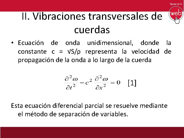 II. Vibraciones transversales de cuerdas • Ecuación de onda unidimensional, donde la constante c