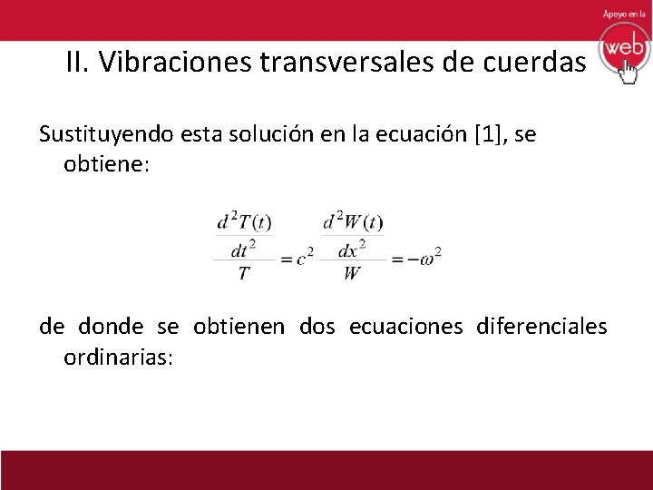 II. Vibraciones transversales de cuerdas Sustituyendo esta solución en la ecuación [1], se obtiene:
