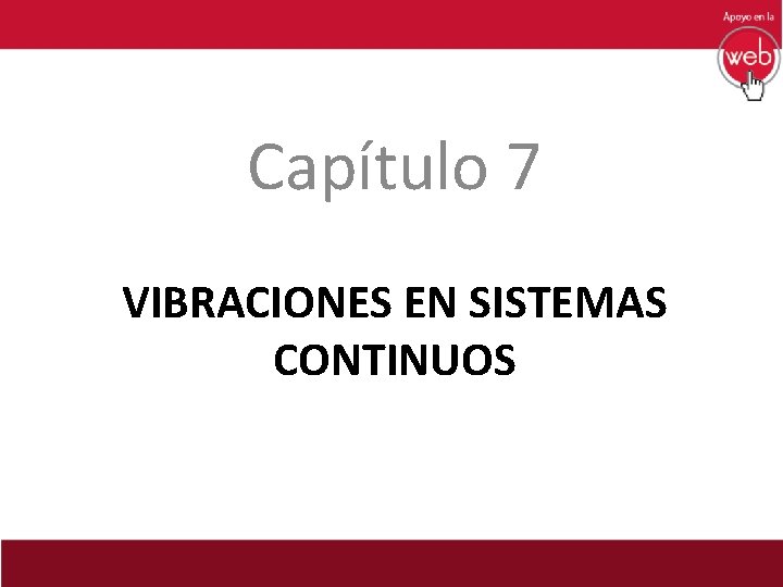 Capítulo 7 VIBRACIONES EN SISTEMAS CONTINUOS 