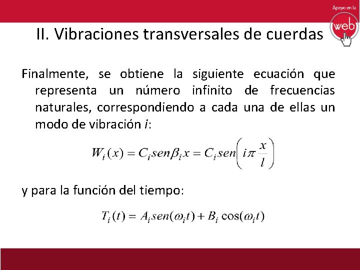 II. Vibraciones transversales de cuerdas Finalmente, se obtiene la siguiente ecuación que representa un