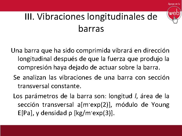 III. Vibraciones longitudinales de barras Una barra que ha sido comprimida vibrará en dirección