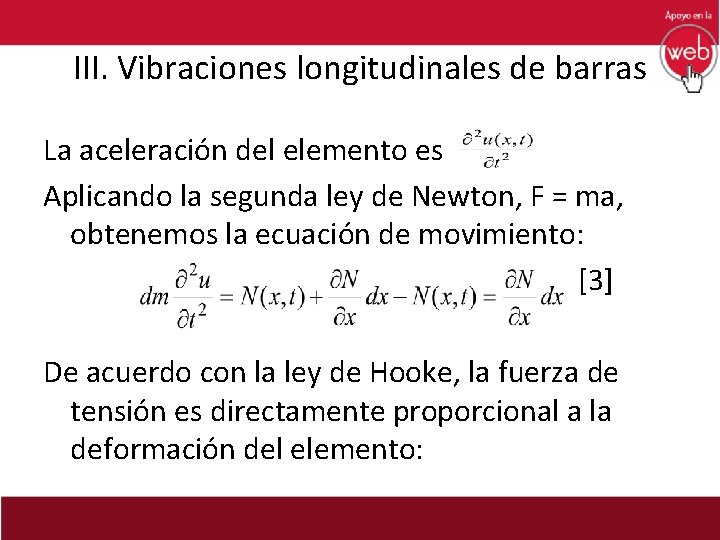 III. Vibraciones longitudinales de barras La aceleración del elemento es Aplicando la segunda ley
