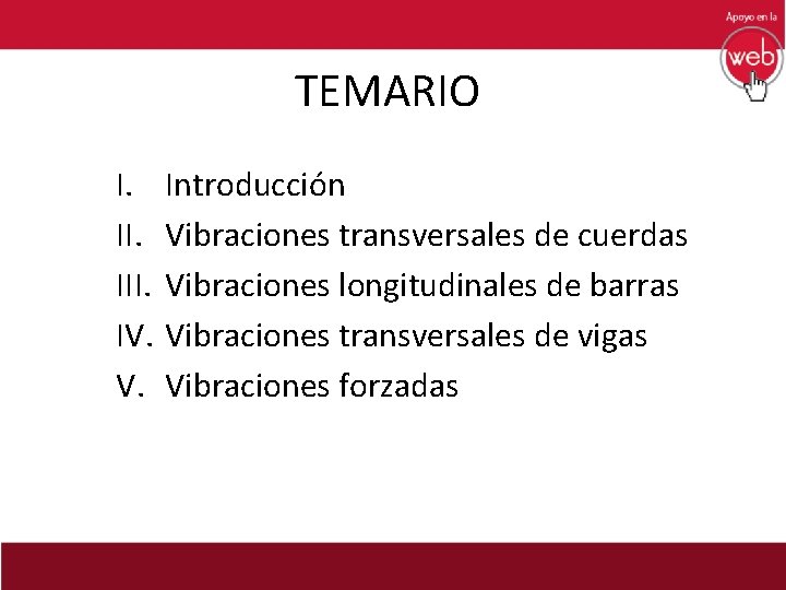 TEMARIO I. III. IV. V. Introducción Vibraciones transversales de cuerdas Vibraciones longitudinales de barras