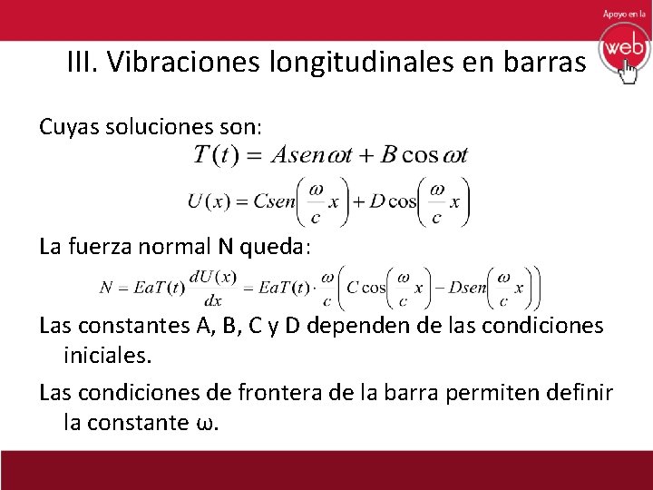 III. Vibraciones longitudinales en barras Cuyas soluciones son: La fuerza normal N queda: Las