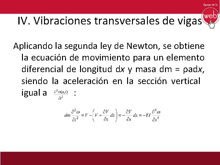 IV. Vibraciones transversales de vigas Aplicando la segunda ley de Newton, se obtiene la