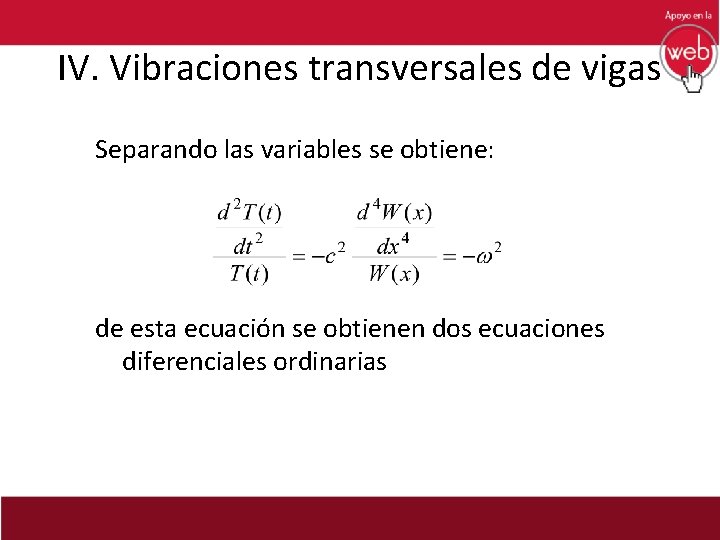 IV. Vibraciones transversales de vigas Separando las variables se obtiene: de esta ecuación se