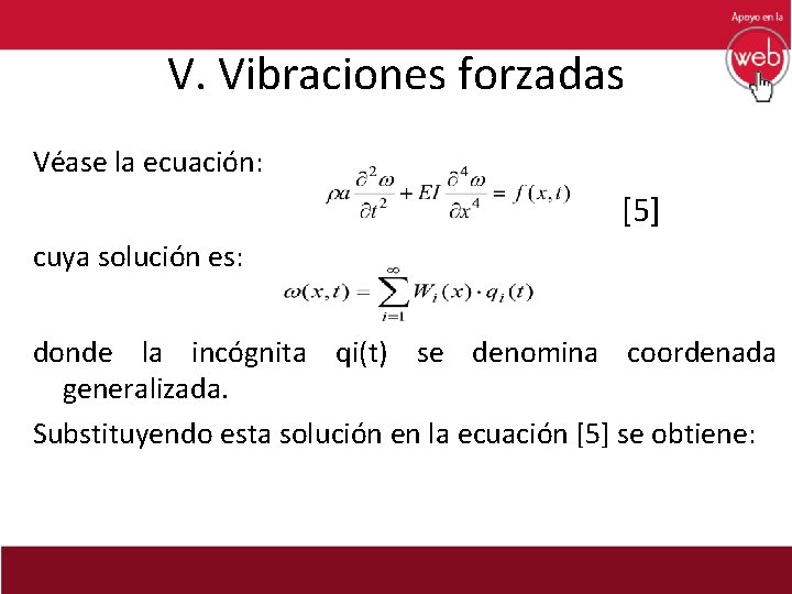 V. Vibraciones forzadas Véase la ecuación: [5] cuya solución es: donde la incógnita qi(t)