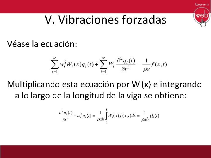V. Vibraciones forzadas Véase la ecuación: Multiplicando esta ecuación por Wj(x) e integrando a
