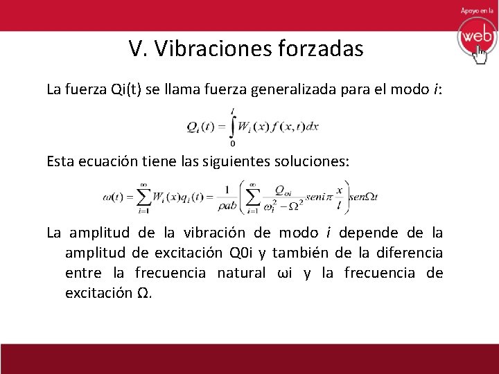 V. Vibraciones forzadas La fuerza Qi(t) se llama fuerza generalizada para el modo i: