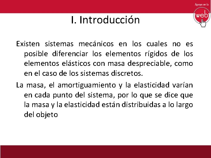 I. Introducción Existen sistemas mecánicos en los cuales no es posible diferenciar los elementos