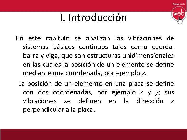 I. Introducción En este capítulo se analizan las vibraciones de sistemas básicos continuos tales